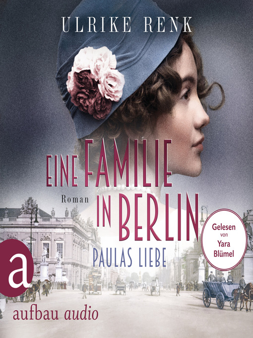 Titeldetails für Eine Familie in Berlin--Paulas Liebe--Die große Berlin-Familiensaga, Band 1 (Gekürzt) nach Ulrike Renk - Verfügbar